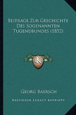 Beitrage Zur Geschichte Des Sogenannten Tugendbundes (1852)