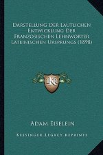 Darstellung Der Lautlichen Entwicklung Der Franzosischen Lehnworter Lateinischen Ursprungs (1898)