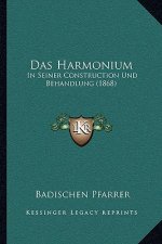 Das Harmonium: In Seiner Construction Und Behandlung (1868)