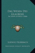 Das Wesen Des Glaubens: Im Sinne Luther's (1844)