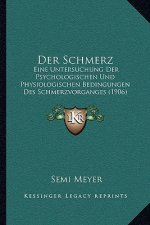 Der Schmerz: Eine Untersuchung Der Psychologischen Und Physiologischen Bedingungen Des Schmerzvorganges (1906)
