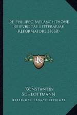 De Philippo Melanchthone Reipvblicae Litterariae Reformatore (1860)