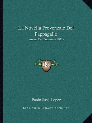 La Novella Provenzale Del Pappagallo: Arnaut De Carcasses (1901)