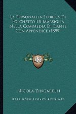 La Personalita Storica Di Folchetto Di Marsiglia Nella Commedia Di Dante Con Appendice (1899)
