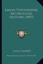 Laron Topographie, Archeologie, Histoire (1893)