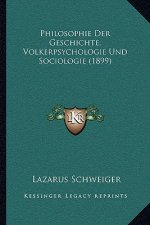 Philosophie Der Geschichte, Volkerpsychologie Und Sociologie (1899)