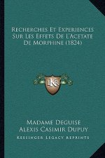 Recherches Et Experiences Sur Les Effets De L'Acetate De Morphine (1824)