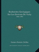 Recherches Geologiques Sur Les Environs De Vichy: Allier (1894)