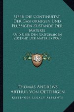 Uber Die Continuitat Der Gasformigen Und Flussigen Zustande Der Materie: Und Uber Den Gasformigen Zustand Der Materie (1902)