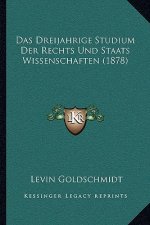 Das Dreijahrige Studium Der Rechts Und Staats Wissenschaften (1878)