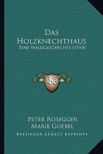 Das Holzknechthaus: Eine Waldgeschichte (1914)