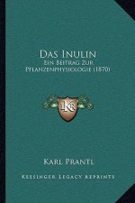 Das Inulin: Ein Beitrag Zur Pflanzenphysiologie (1870)