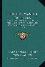 Der Angewandte Fresenius: Oder Sammlung Geordneter Allgemeiner Witterungs Und Sogenannter Bauernregeln (1823)