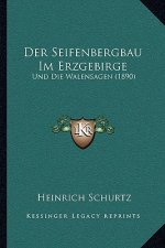 Der Seifenbergbau Im Erzgebirge: Und Die Walensagen (1890)