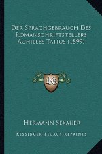 Der Sprachgebrauch Des Romanschriftstellers Achilles Tatius (1899)