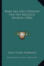 Brief Aen Den Uitgever Van Het Belgisch Museum (1846)