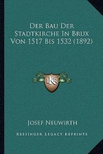 Der Bau Der Stadtkirche In Brux Von 1517 Bis 1532 (1892)