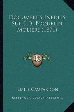 Documents Inedits Sur J. B. Poquelin Moliere (1871)
