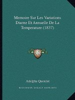Memoire Sur Les Variations Diurne Et Annuelle De La Temperature (1837)