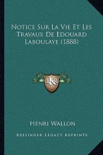 Notice Sur La Vie Et Les Travaux De Edouard Laboulaye (1888)