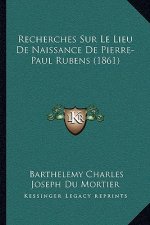 Recherches Sur Le Lieu de Naissance de Pierre-Paul Rubens (1861)