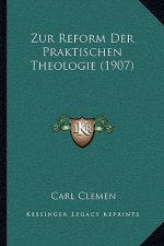 Zur Reform Der Praktischen Theologie (1907)
