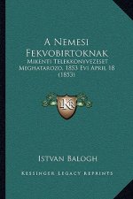 A Nemesi Fekvobirtoknak: Mikenti Telekkonyvezeset Meghatarozo, 1853 Evi April 18 (1853)