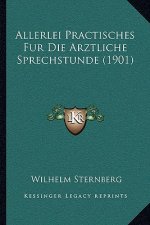 Allerlei Practisches Fur Die Arztliche Sprechstunde (1901)