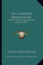 Aus Lavaters Brieftasche: Neues Von Johann Kaspar Lavater (1897)