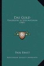 Das Gold: Trauerspiel In Vier Aufzugen (1907)