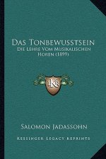 Das Tonbewusstsein: Die Lehre Vom Musikalischen Horen (1899)