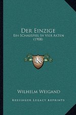 Der Einzige: Ein Schauspiel In Vier Akten (1908)