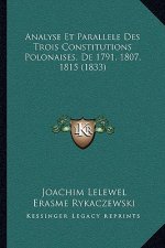 Analyse Et Parallele Des Trois Constitutions Polonaises, De 1791, 1807, 1815 (1833)