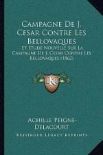 Campagne De J. Cesar Contre Les Bellovaques: Et Etude Nouvelle Sur La Campagne De J. Cesar Contre Les Bellovaques (1862)