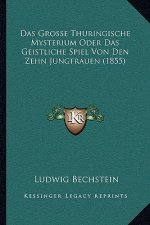 Das Grosse Thuringische Mysterium Oder Das Geistliche Spiel Von Den Zehn Jungfrauen (1855)
