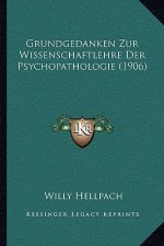 Grundgedanken Zur Wissenschaftlehre Der Psychopathologie (1906)