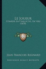 Le Joueur: Comedie En Cinq Actes, En Vers (1874)