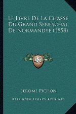 Le Livre De La Chasse Du Grand Seneschal De Normandye (1858)