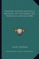 Memoire Sur Une Nouvelle Methode De Traitement Du Torticolis Ancien (1838)