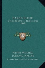 Barbe-Bleue: Opera-Bouffe En Trois Actes (1869)