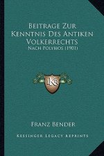 Beitrage Zur Kenntnis Des Antiken Volkerrechts: Nach Polybios (1901)