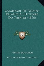 Catalogue De Dessins Relatifs A L'Histoire Du Theatre (1896)