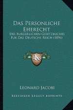 Das Personliche Eherecht: Des Burgerlichen Gesetzbuches Fur Das Deutsche Reich (1896)