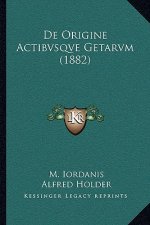 De Origine Actibvsqve Getarvm (1882)