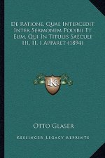 De Ratione, Quae Intercedit Inter Sermonem Polybii Et Eum, Qui In Titulis Saeculi III, II, I Apparet (1894)