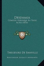 Deidamia: Comedie Heroique En Trois Actes (1876)