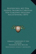 Briefwechsel Mit Dem Herzog Friedrich Christian Von Schleswig-Holstein-Augustenburg (1875)