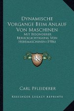 Dynamische Vorgange Beim Anlauf Von Maschinen: Mit Besonderer Berucksichtigung Von Hebemaschinen (1906)