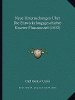 Neue Untersuchungen Uber Die Entwickelungsgeschichte Unserer Flussmushel (1832)