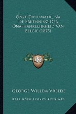 Onze Diplomatie, Na De Erkenning Der Onafhankelijkheid Van Belgie (1875)